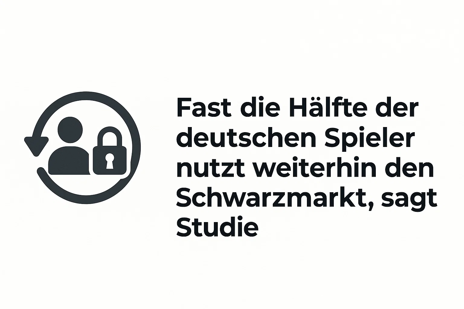 Fast die Hälfte der deutschen Spieler nutzt weiterhin den Schwarzmarkt, sagt Studie