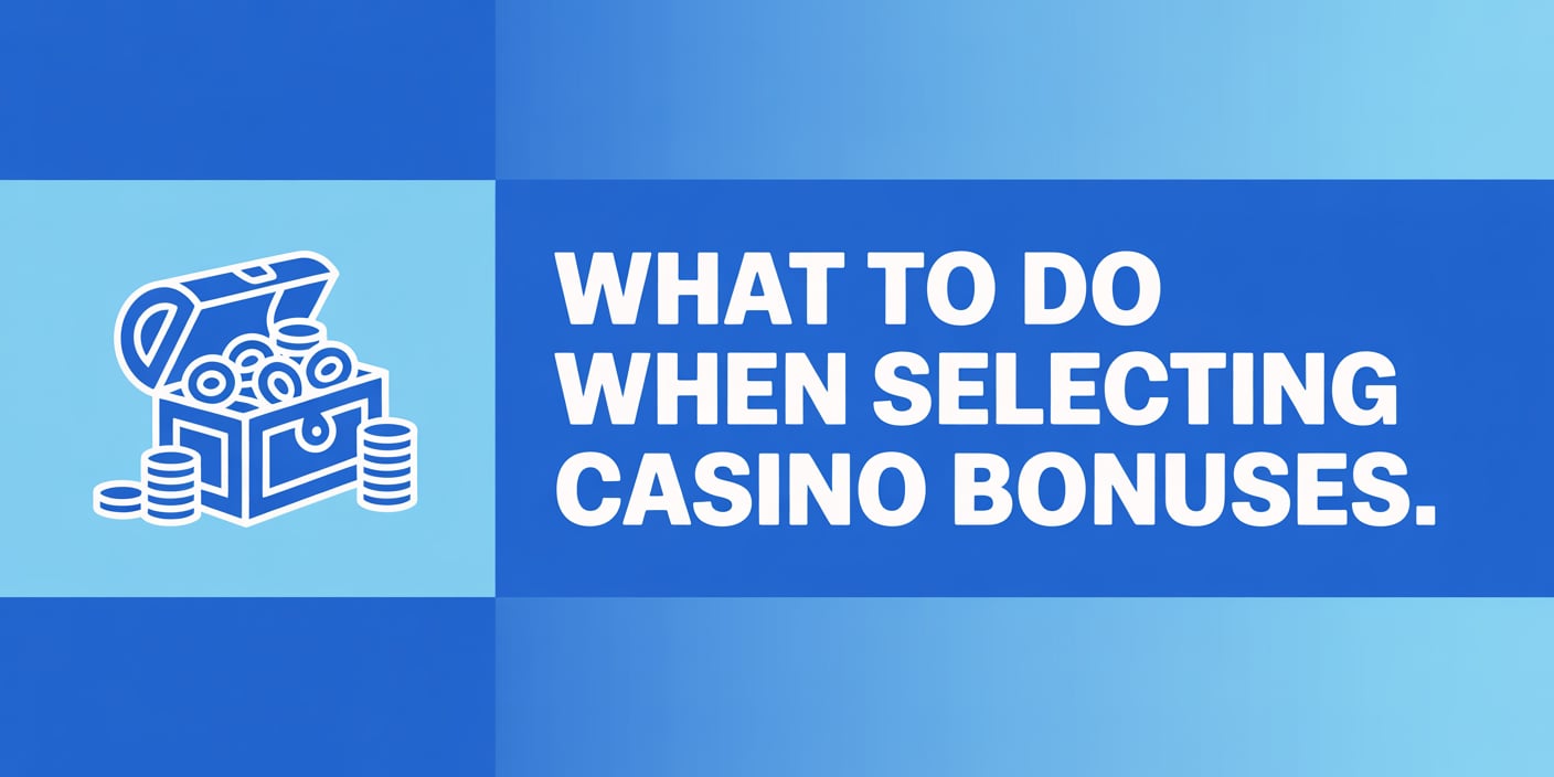 What to Do When Selecting Casino Bonuses
